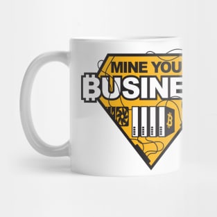 Mine Your Business (Bitcoin) Mug